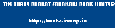 THE THANE BHARAT SAHAKARI BANK LIMITED       banks information 
